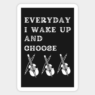 Everyday i Wake up and Choose Violins, Funny violin Magnet